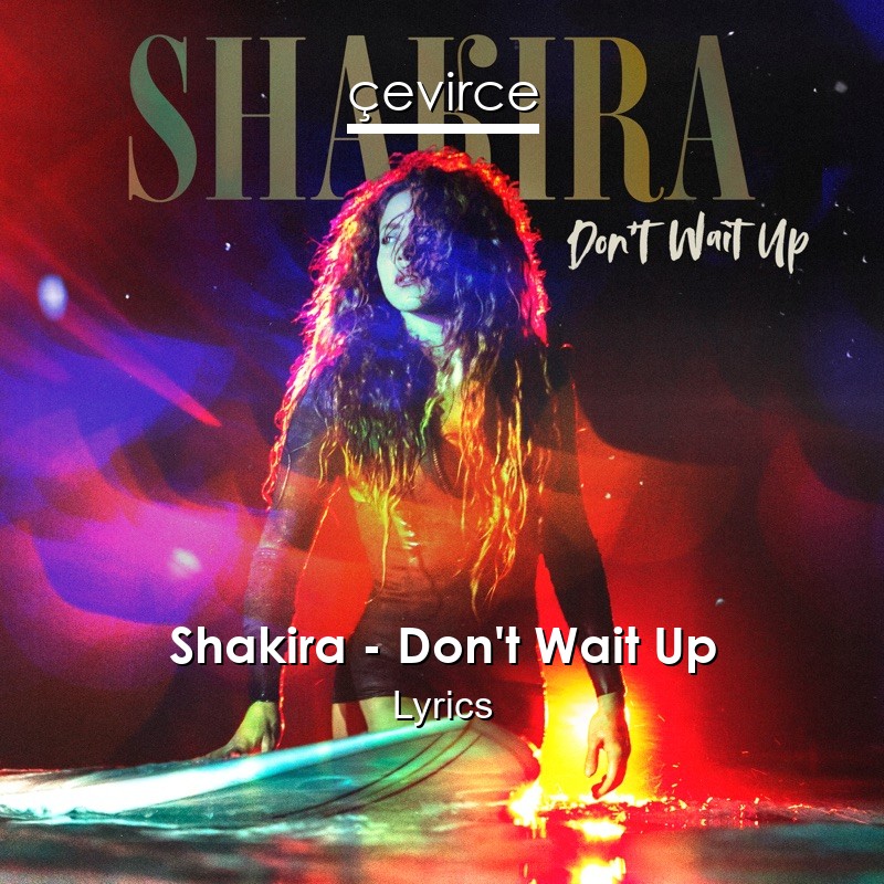 Shakira – Don’t Wait Up Lyrics