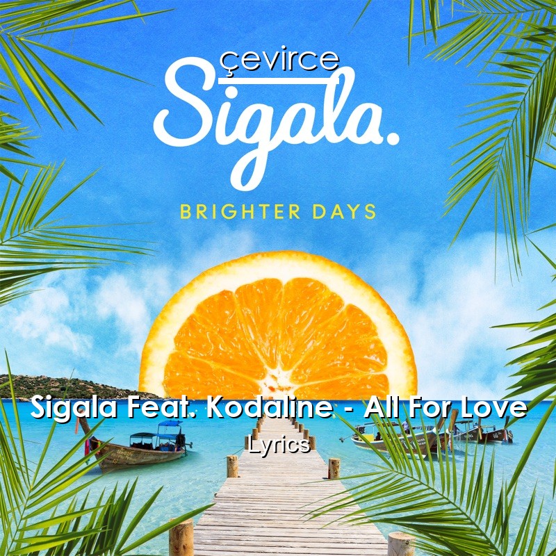 Sigala Feat. Kodaline – All For Love Lyrics