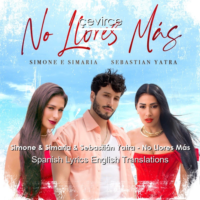 Simone & Simaria & Sebastián Yatra – No Llores Más Spanish Lyrics English Translations