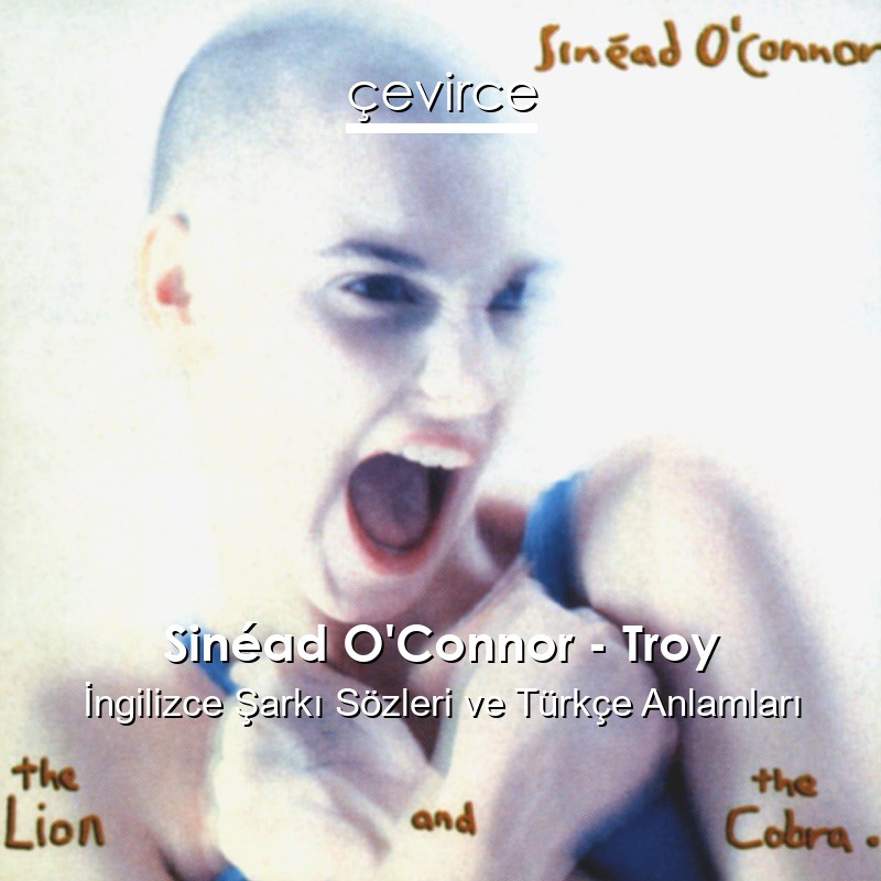 Sinéad O’Connor – Troy İngilizce Şarkı Sözleri Türkçe Anlamları