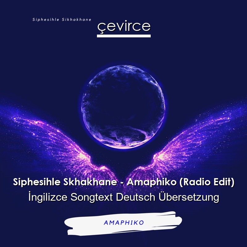 Siphesihle Skhakhane – Amaphiko (Radio Edit)  Songtext Deutsch Übersetzung