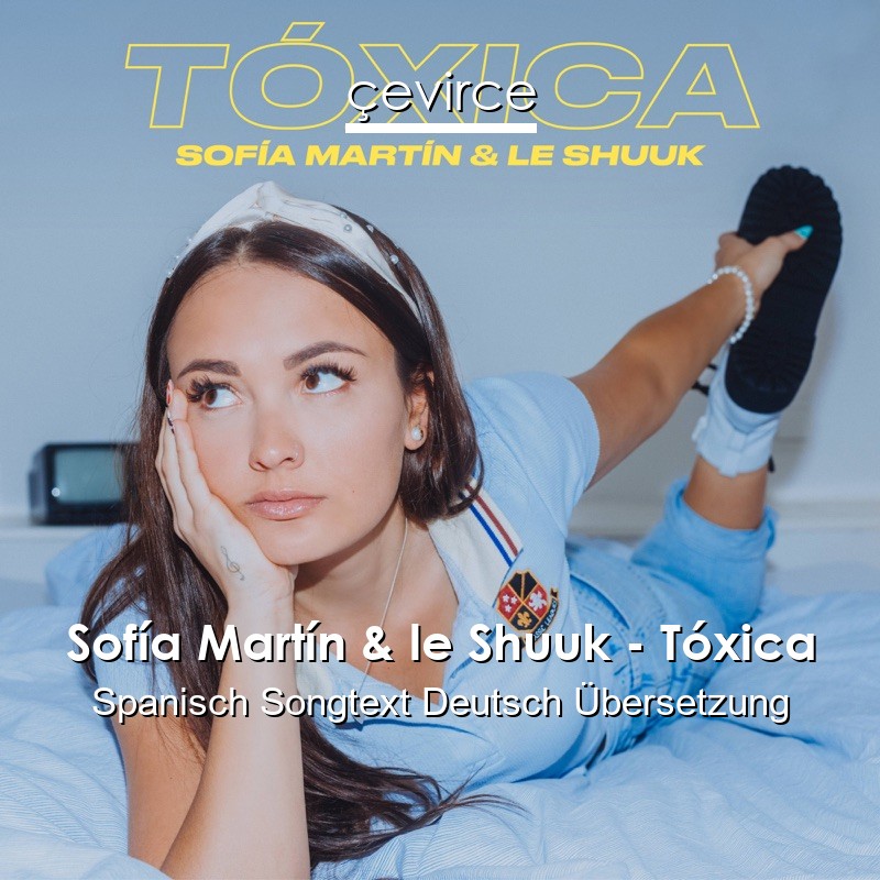 Sofía Martín & le Shuuk – Tóxica Spanisch Songtext Deutsch Übersetzung