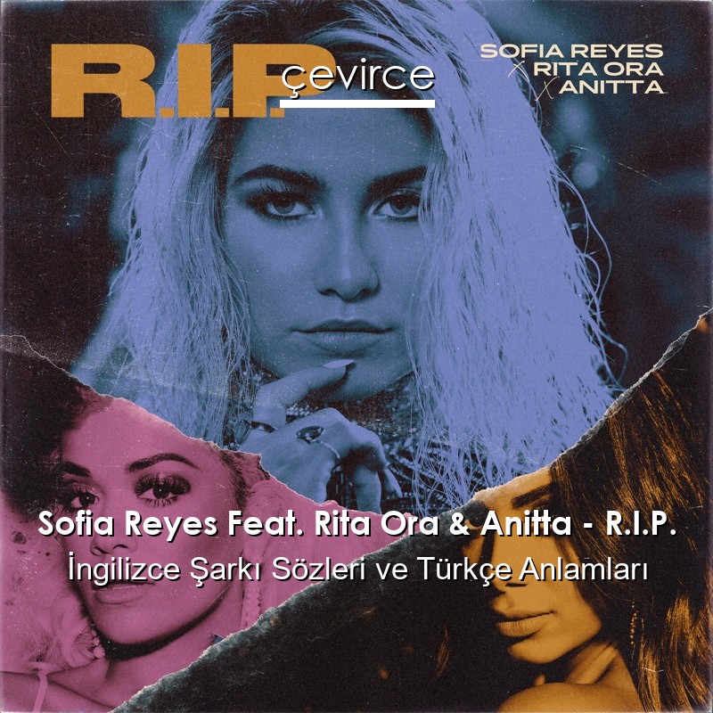 Sofia Reyes Feat. Rita Ora & Anitta – R.I.P. İngilizce Şarkı Sözleri Türkçe Anlamları