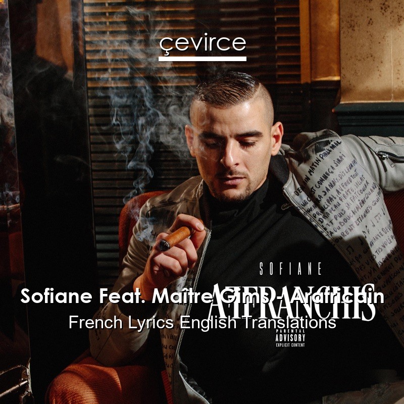 Sofiane Feat. Maître Gims – Arafricain French Lyrics English Translations