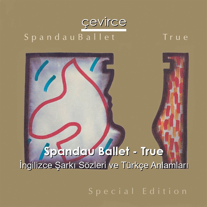 Spandau Ballet – True İngilizce Şarkı Sözleri Türkçe Anlamları