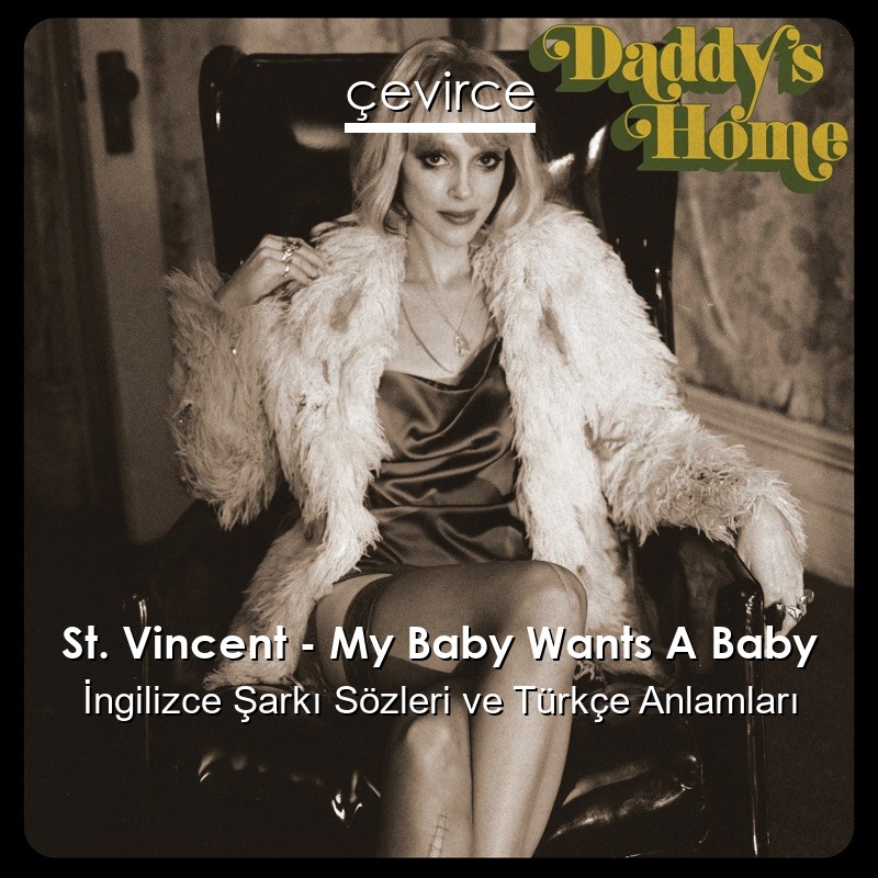 St. Vincent – My Baby Wants A Baby İngilizce Şarkı Sözleri Türkçe Anlamları