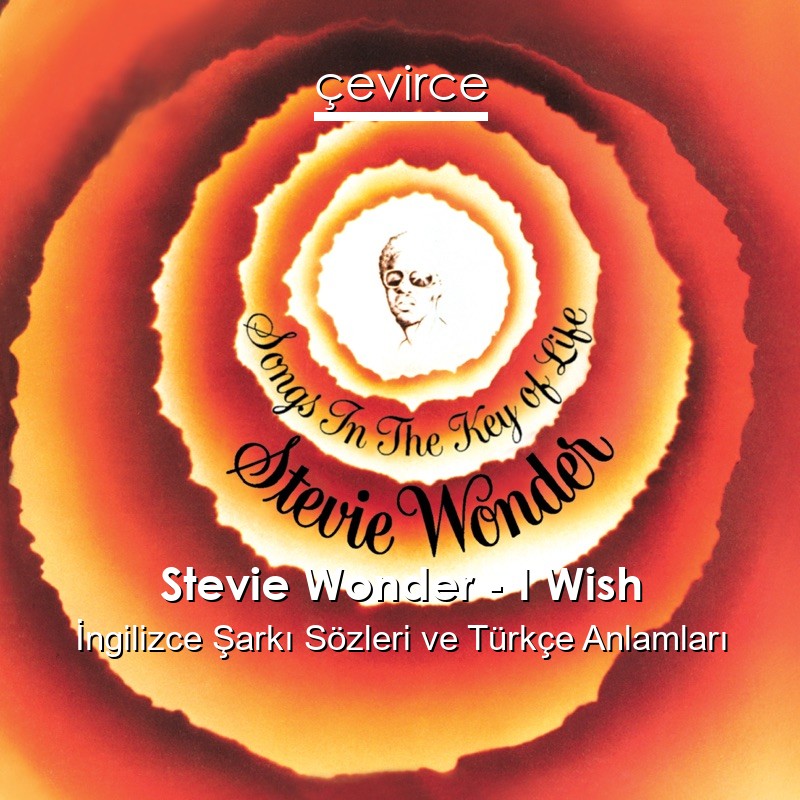 Stevie Wonder – I Wish İngilizce Şarkı Sözleri Türkçe Anlamları