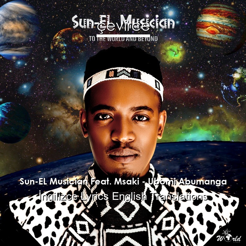 Sun-EL Musician Feat. Msaki – Ubomi Abumanga  Lyrics English Translations