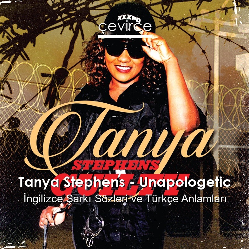 Tanya Stephens – Unapologetic İngilizce Şarkı Sözleri Türkçe Anlamları