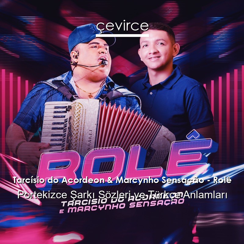 Tarcísio do Acordeon & Marcynho Sensação – Rolê Portekizce Şarkı Sözleri Türkçe Anlamları