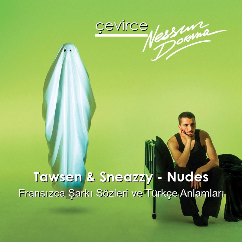 Tawsen & Sneazzy – Nudes Fransızca Şarkı Sözleri Türkçe Anlamları