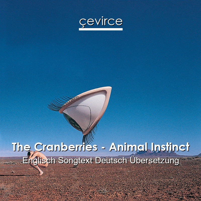 The Cranberries – Animal Instinct Englisch Songtext Deutsch Übersetzung