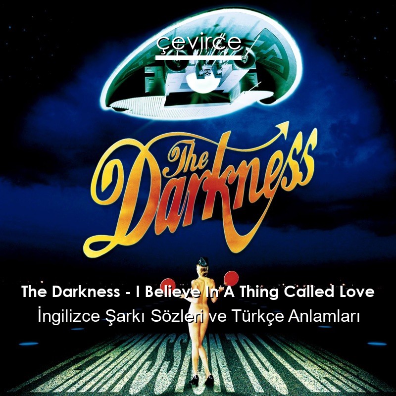 The Darkness – I Believe In A Thing Called Love İngilizce Şarkı Sözleri Türkçe Anlamları