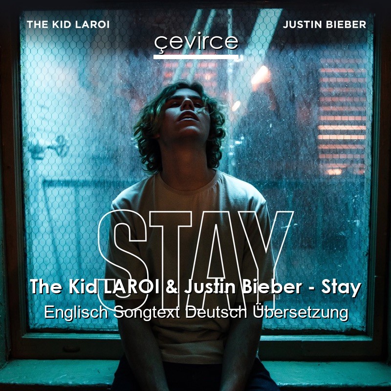 The Kid LAROI & Justin Bieber – Stay Englisch Songtext Deutsch Übersetzung