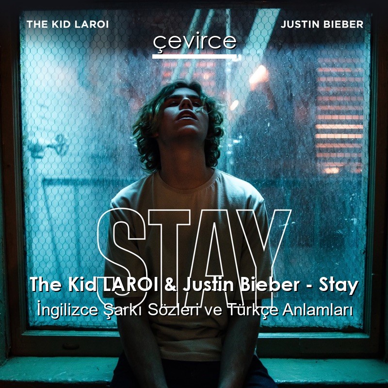 The Kid LAROI & Justin Bieber – Stay İngilizce Şarkı Sözleri Türkçe Anlamları