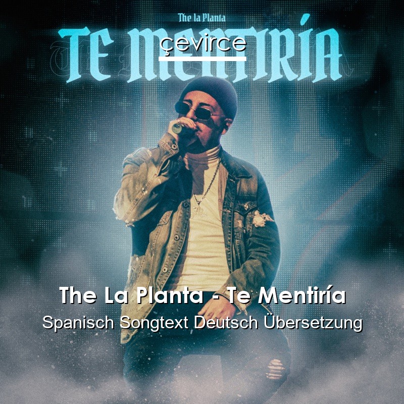 The La Planta – Te Mentiría Spanisch Songtext Deutsch Übersetzung