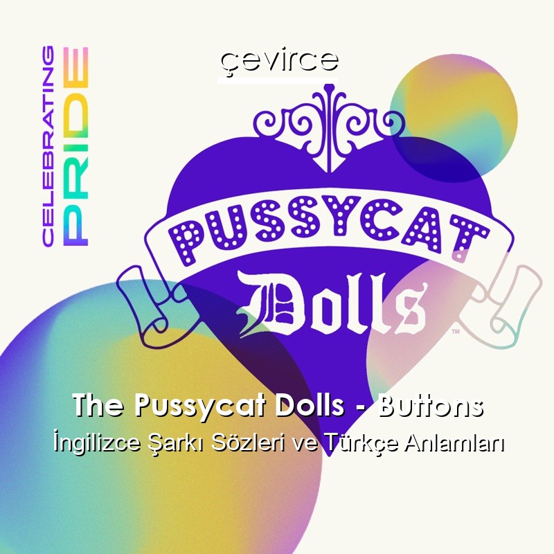 The Pussycat Dolls – Buttons İngilizce Şarkı Sözleri Türkçe Anlamları