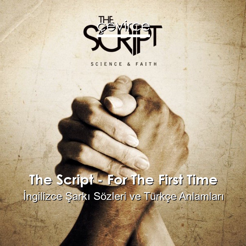 The Script – For The First Time İngilizce Şarkı Sözleri Türkçe Anlamları