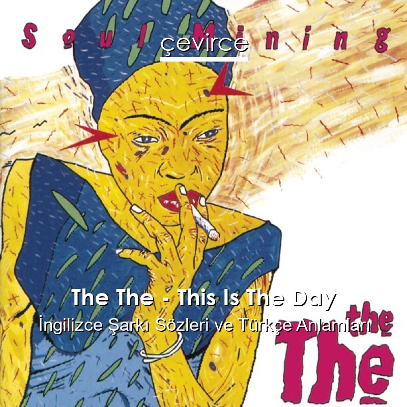 The The – This Is The Day İngilizce Şarkı Sözleri Türkçe Anlamları