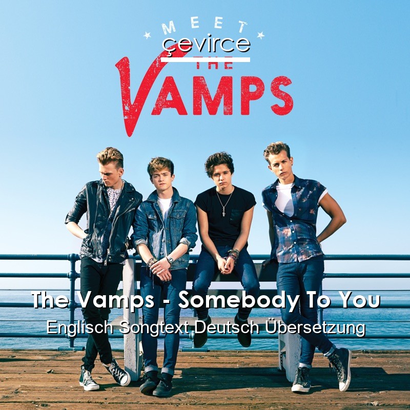 The Vamps – Somebody To You Englisch Songtext Deutsch Übersetzung