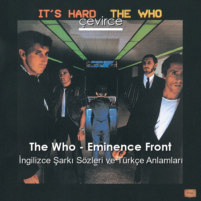 The Who – Eminence Front İngilizce Şarkı Sözleri Türkçe Anlamları