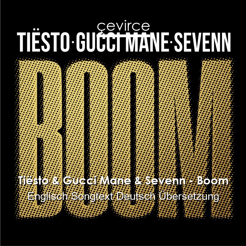 Tiësto & Gucci Mane & Sevenn – Boom Englisch Songtext Deutsch Übersetzung