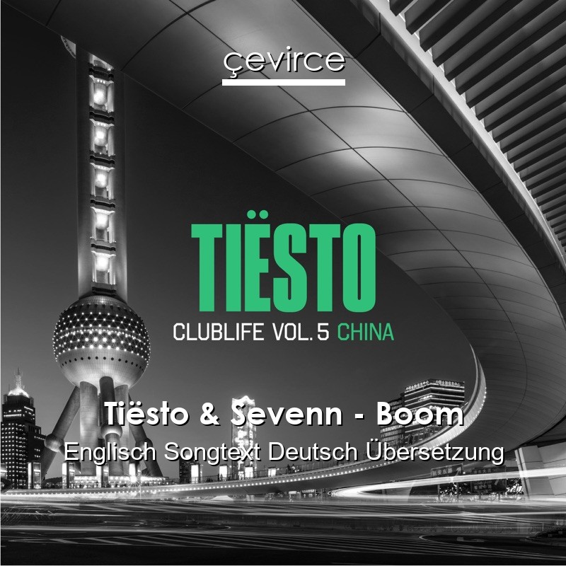 Tiësto & Sevenn – Boom Englisch Songtext Deutsch Übersetzung