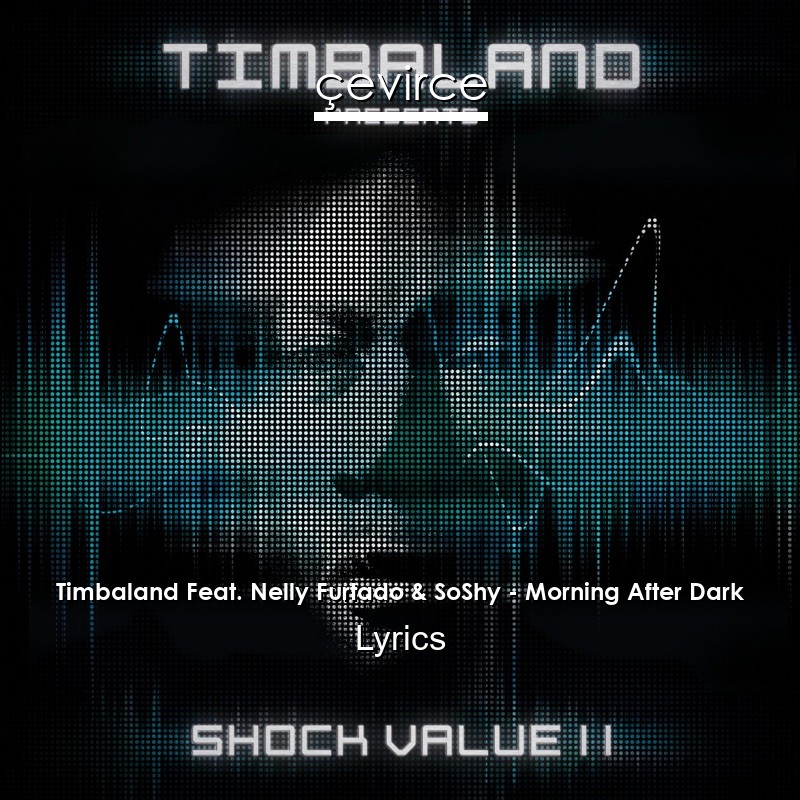 Timbaland Feat. Nelly Furtado & SoShy – Morning After Dark Lyrics