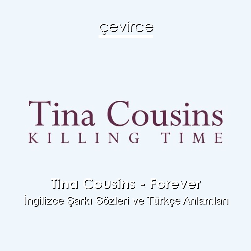 Tina Cousins – Forever İngilizce Şarkı Sözleri Türkçe Anlamları