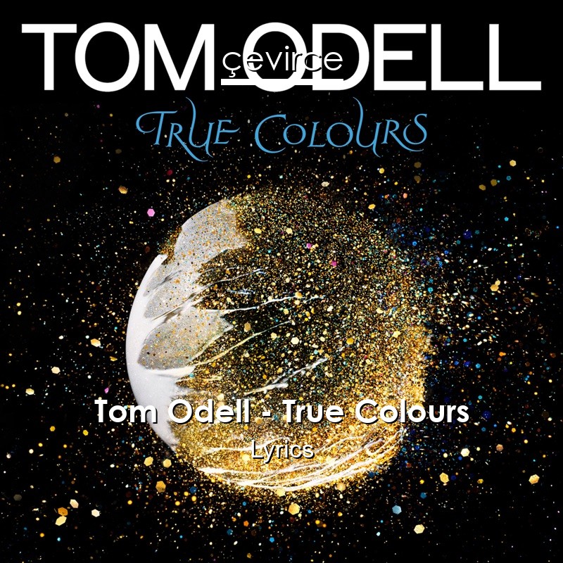 Tom Odell – True Colours Lyrics