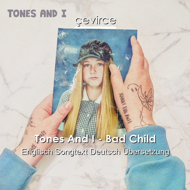 Tones And I – Bad Child Englisch Songtext Deutsch Übersetzung