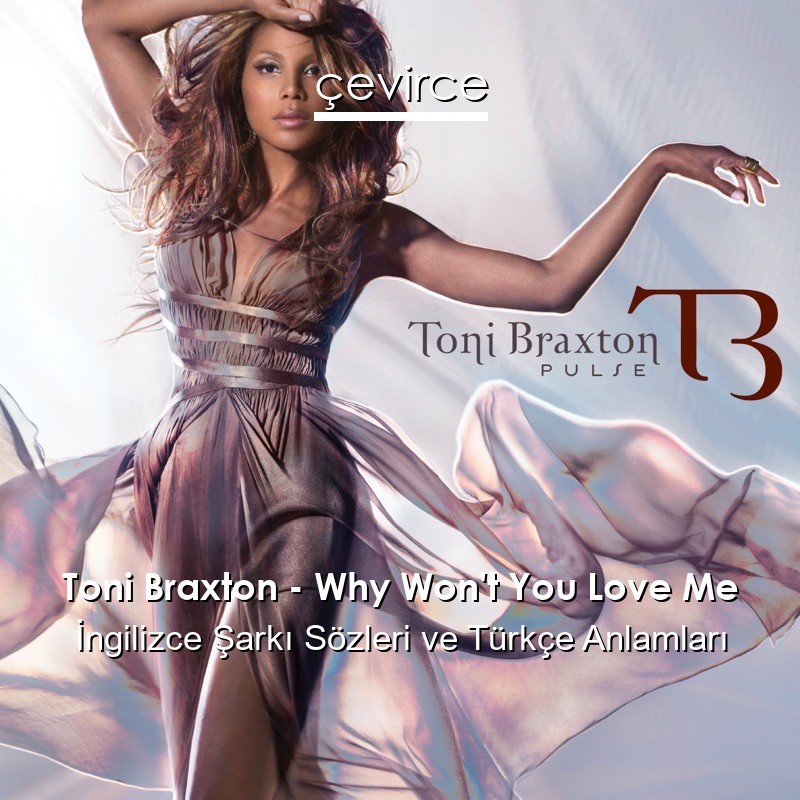 Toni Braxton – Why Won’t You Love Me İngilizce Şarkı Sözleri Türkçe Anlamları