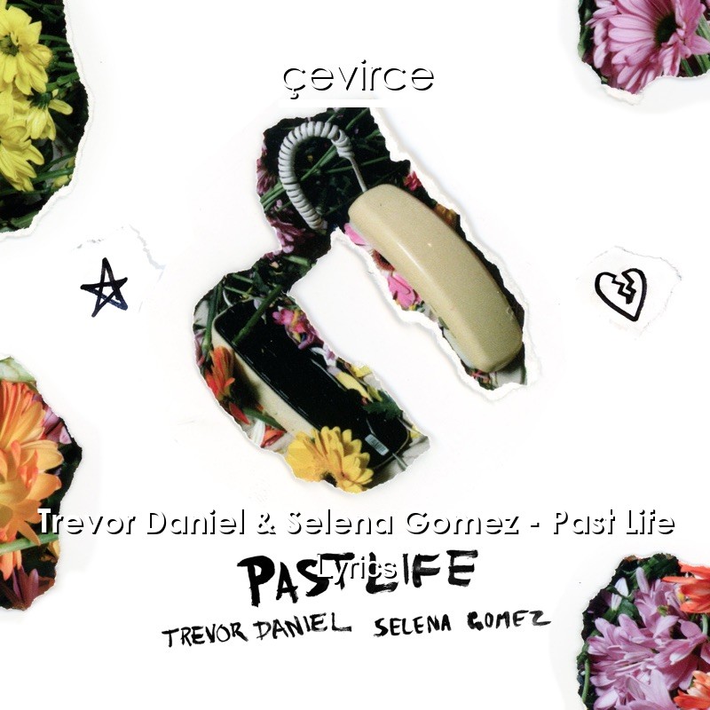 Trevor Daniel & Selena Gomez – Past Life Lyrics