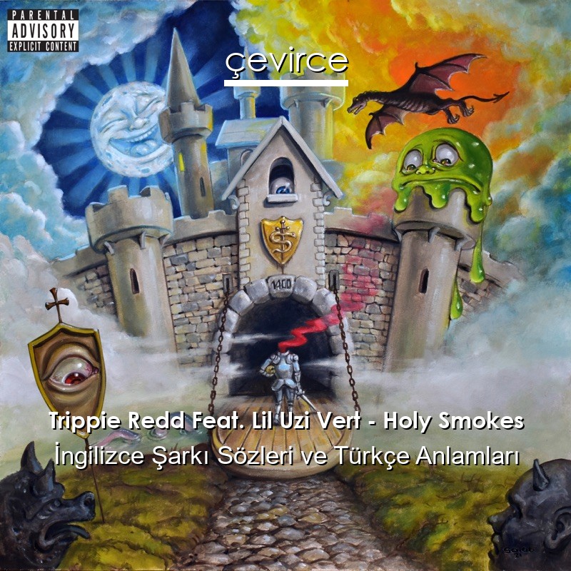 Trippie Redd Feat. Lil Uzi Vert – Holy Smokes İngilizce Şarkı Sözleri Türkçe Anlamları