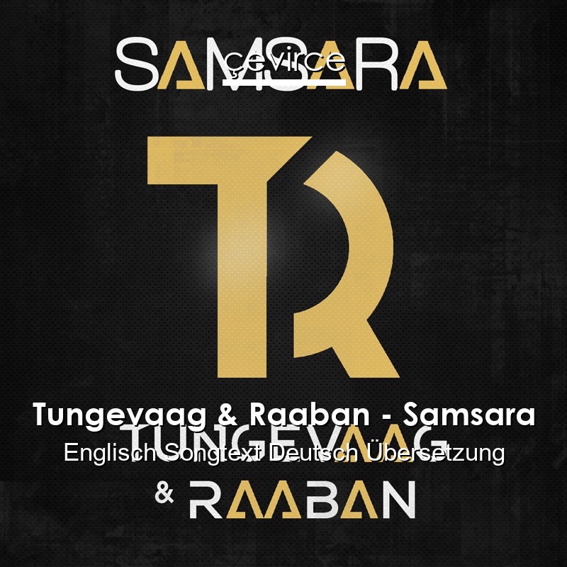 Tungevaag & Raaban – Samsara Englisch Songtext Deutsch Übersetzung