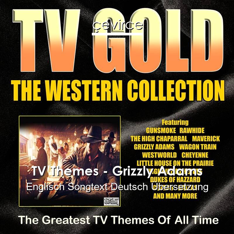 TV Themes – Grizzly Adams Englisch Songtext Deutsch Übersetzung