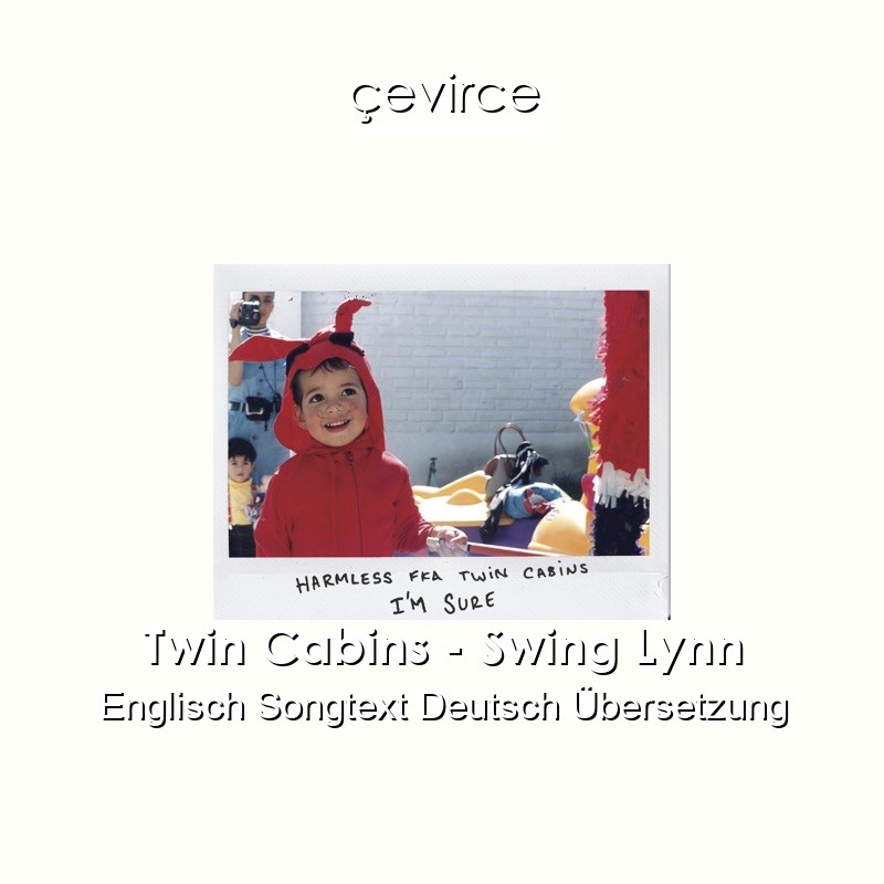 Twin Cabins – Swing Lynn Englisch Songtext Deutsch Übersetzung