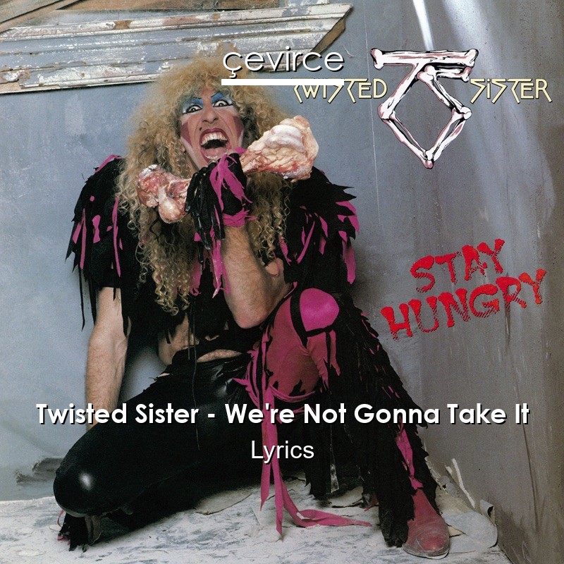 Twisted Sister – We’re Not Gonna Take It Lyrics