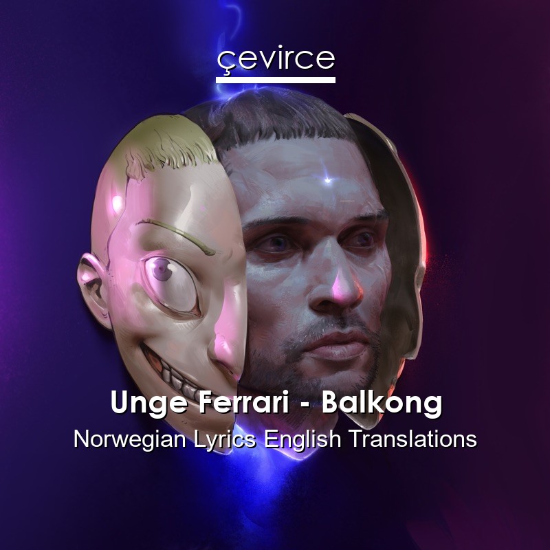 Unge Ferrari – Balkong Norwegian Lyrics English Translations