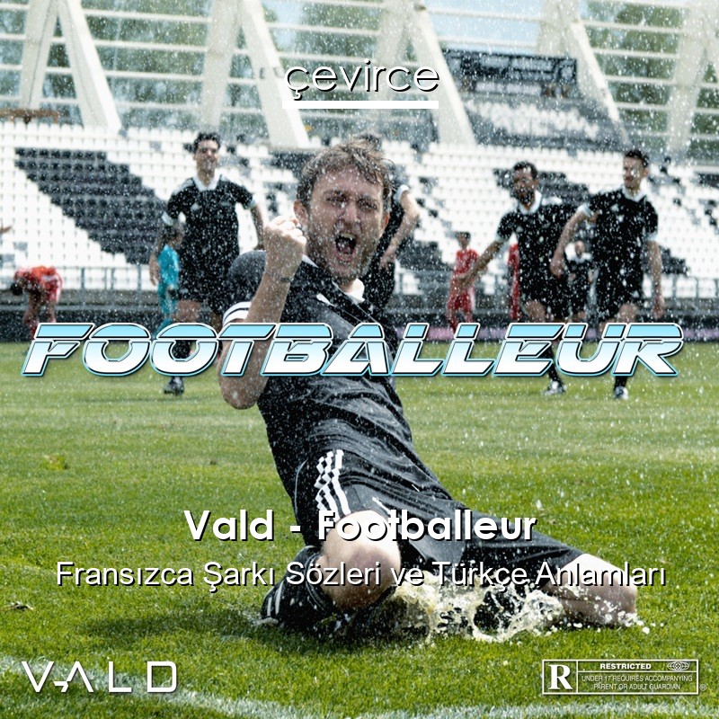 Vald – Footballeur Fransızca Şarkı Sözleri Türkçe Anlamları