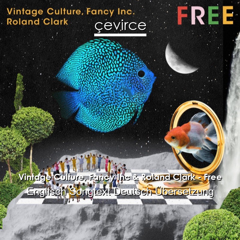 Vintage Culture, Fancy Inc & Roland Clark – Free Englisch Songtext Deutsch Übersetzung