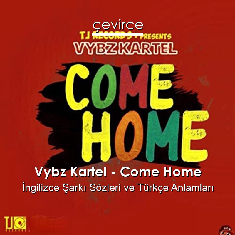 Vybz Kartel – Come Home İngilizce Şarkı Sözleri Türkçe Anlamları