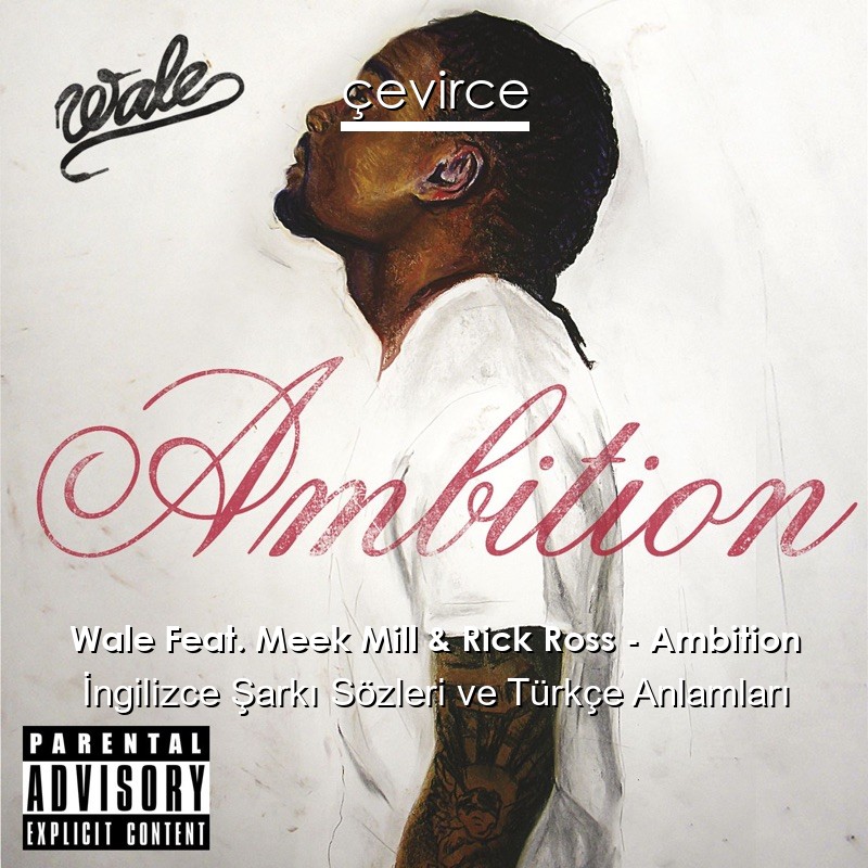 Wale Feat. Meek Mill & Rick Ross – Ambition İngilizce Şarkı Sözleri Türkçe Anlamları