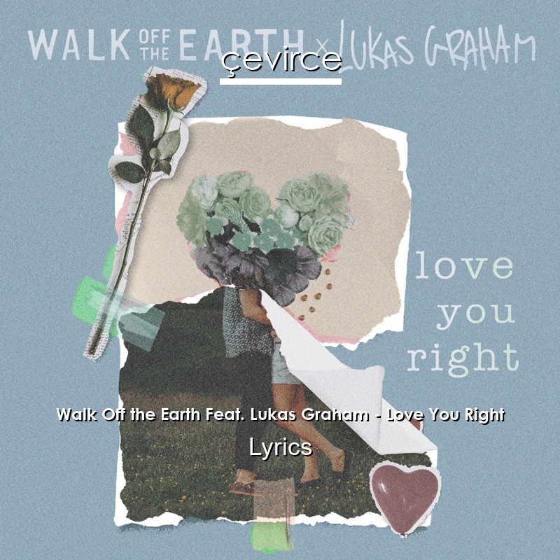 Walk Off the Earth Feat. Lukas Graham – Love You Right Lyrics