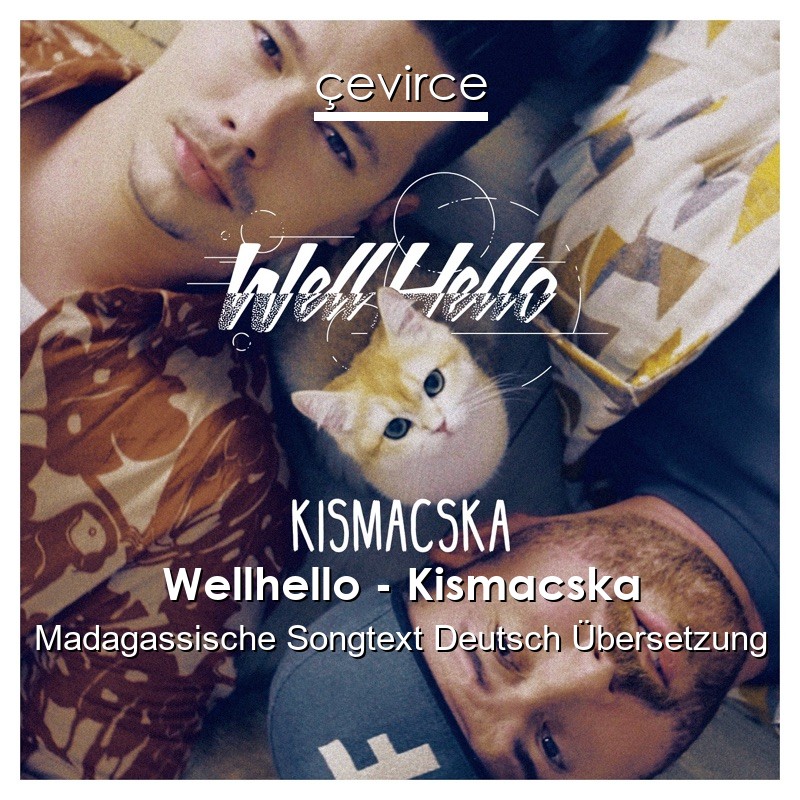 Wellhello – Kismacska Madagassische Songtext Deutsch Übersetzung