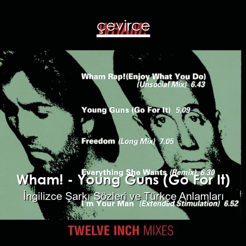 Wham! – Young Guns (Go For It) İngilizce Şarkı Sözleri Türkçe Anlamları