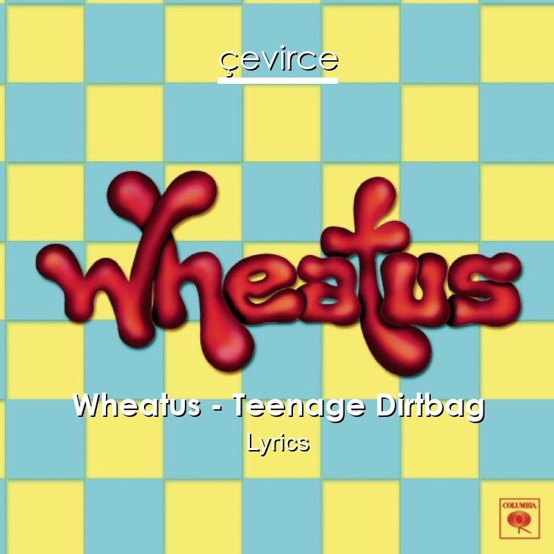 Wheatus – Teenage Dirtbag Lyrics