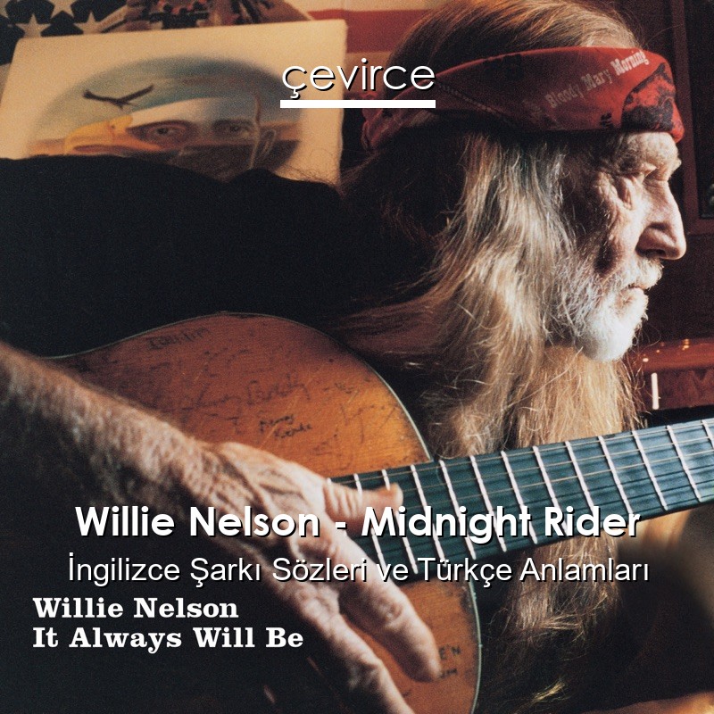 Willie Nelson – Midnight Rider İngilizce Şarkı Sözleri Türkçe Anlamları