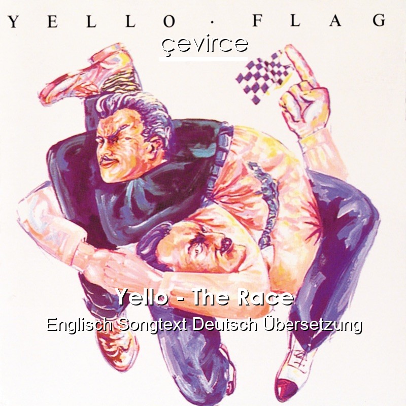 Yello – The Race Englisch Songtext Deutsch Übersetzung