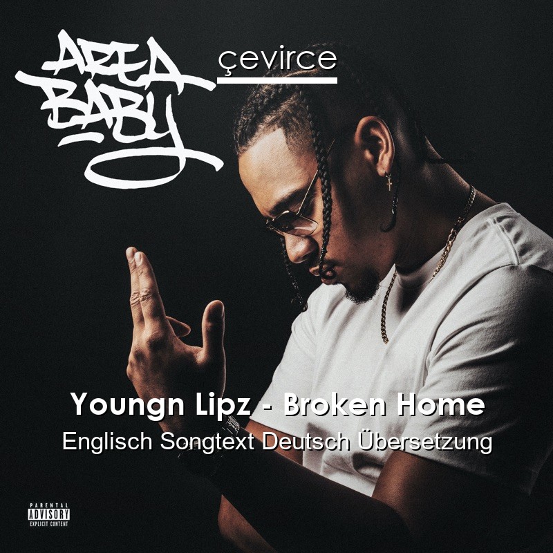 Youngn Lipz – Broken Home Englisch Songtext Deutsch Übersetzung